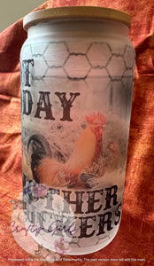 Not Today Mother Clucker Glass Can Cup