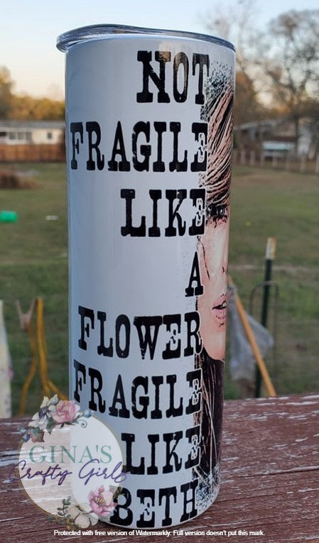 Not Fragile Like A Flower Fragile Like Beth Yellowstone Skinny Tumbler